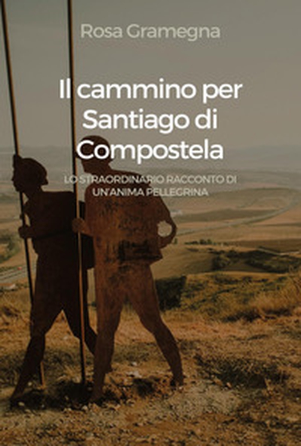 Il cammino per Santiago di Compostela - Librerie.coop Il cammino per Santiago di Compostela - Librerie.coop