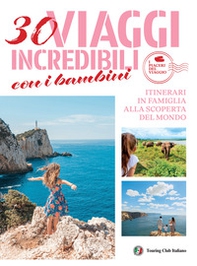 30 viaggi incredibili con i bambini. Itinerari in famiglia alla scoperta del mondo - Librerie.coop 30 viaggi incredibili con i bambini. Itinerari in famiglia alla scoperta del mondo - Librerie.coop
