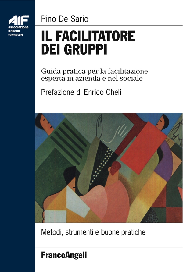 Il facilitatore dei gruppi. Guida pratica per la facilitazione esperta in azienda e nel sociale - Librerie.coop Il facilitatore dei gruppi. Guida pratica per la facilitazione esperta in azienda e nel sociale - Librerie.coop