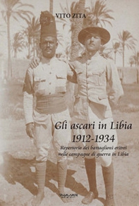Gli ascari in Libia 1912-1934. Repertorio dei battaglioni eritrei nelle campagne di guerra in Libia - Librerie.coop