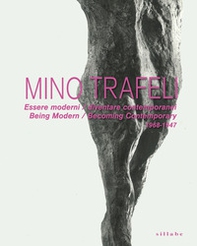 Mino Trafeli. Essere moderni / diventare contemporanei-Being modern / Becoming contemporary. 1968-1947 - Librerie.coop