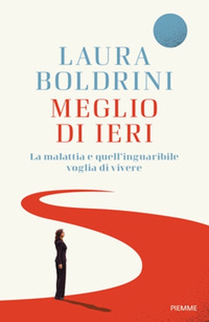 Meglio di ieri. La malattia e quell'inguaribile voglia di vivere - Librerie.coop