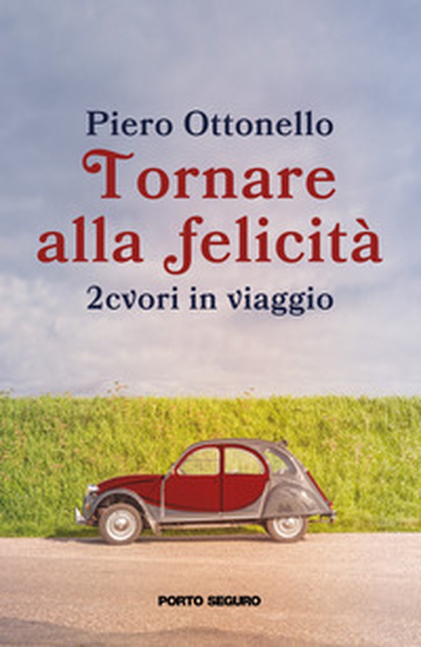 Tornare alla felicità. 2cvori in viaggio - Librerie.coop Tornare alla felicità. 2cvori in viaggio - Librerie.coop
