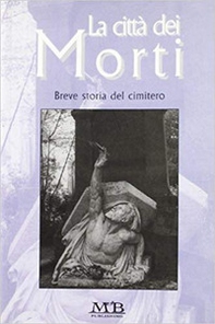 La città dei morti. Breve storia del cimitero - Librerie.coop