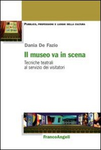 Il museo va in scena. Tecniche teatrali al servizio dei visitatori - Librerie.coop