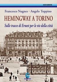Hemingway a Torino. Sulle tracce di Ernest per le vie della città - Librerie.coop
