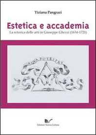 Estetica e accademia. La retorica delle arti in Giuseppe Ghezzi (1634-1721) - Librerie.coop Estetica e accademia. La retorica delle arti in Giuseppe Ghezzi (1634-1721) - Librerie.coop