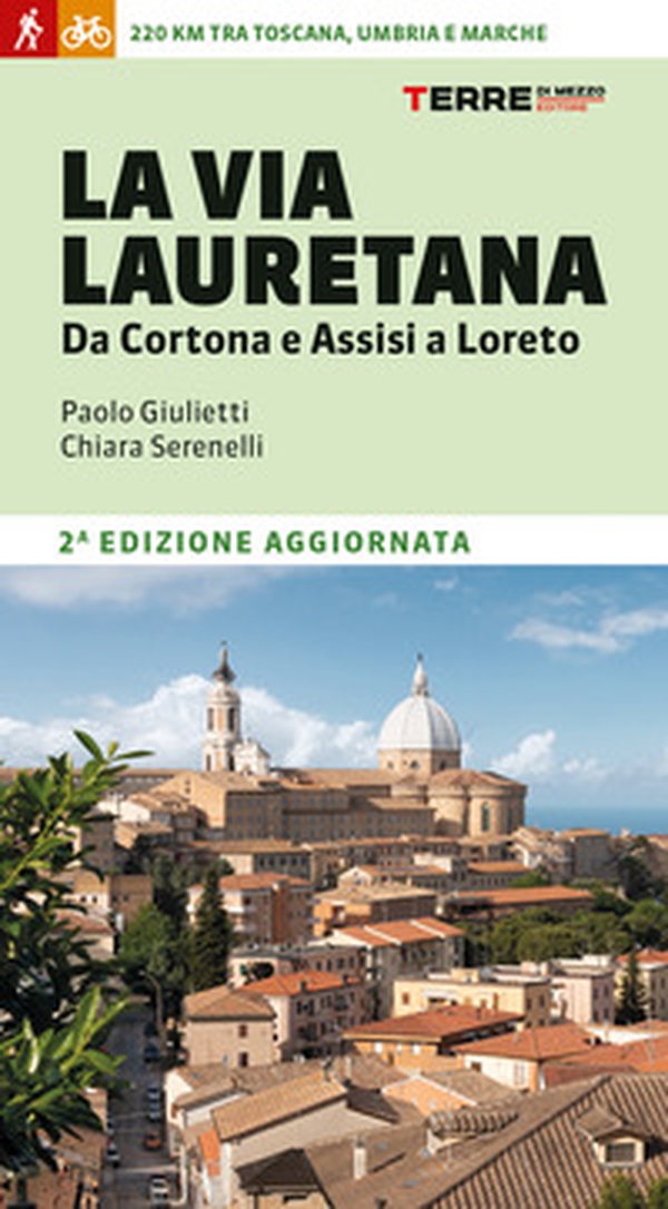 La Via Lauretana. Da Cortona e Assisi a Loreto. 220 km tra Toscana, Umbria e Marche - Librerie.coop La Via Lauretana. Da Cortona e Assisi a Loreto. 220 km tra Toscana, Umbria e Marche - Librerie.coop