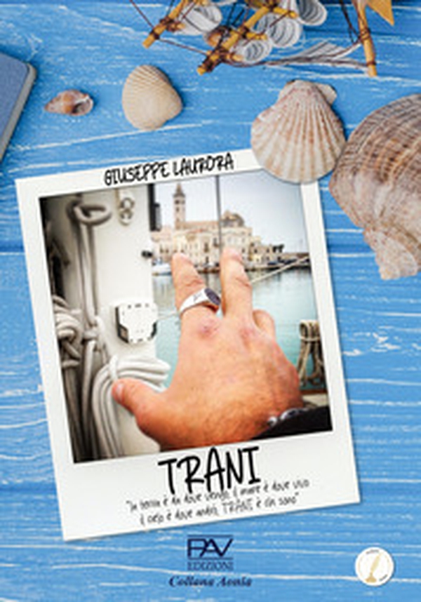 TRANI. «la terra è da dove vengo, Il mare è dove vivo, Il cielo è dove andrò, Trani è chi sono» - Librerie.coop TRANI. «la terra è da dove vengo, Il mare è dove vivo, Il cielo è dove andrò, Trani è chi sono» - Librerie.coop