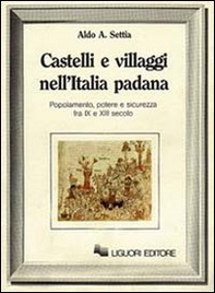 Castelli e villaggi nell'Italia padana. Popolamento, potere e sicurezza fra IX e XII secolo - Librerie.coop Castelli e villaggi nell'Italia padana. Popolamento, potere e sicurezza fra IX e XII secolo - Librerie.coop