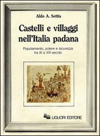Castelli e villaggi nell'Italia padana. Popolamento, potere e sicurezza fra IX e XII secolo - Librerie.coop