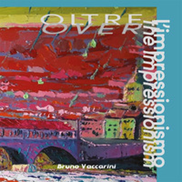 Bruno Vaccarini. Oltre l'impressionismo. Ediz. italiana e inglese - Librerie.coop Bruno Vaccarini. Oltre l'impressionismo. Ediz. italiana e inglese - Librerie.coop