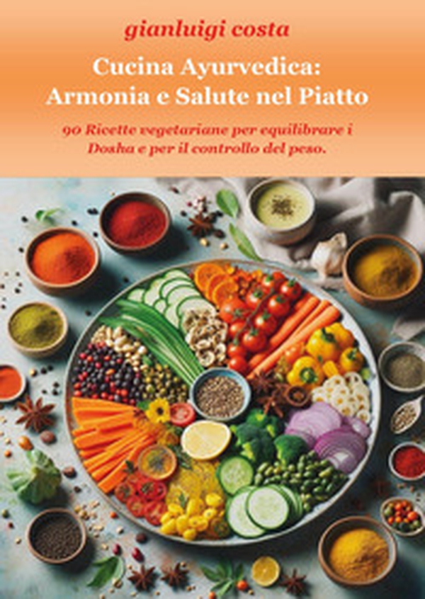Cucina ayurvedica: armonia e salute nel piatto - Librerie.coop Cucina ayurvedica: armonia e salute nel piatto - Librerie.coop