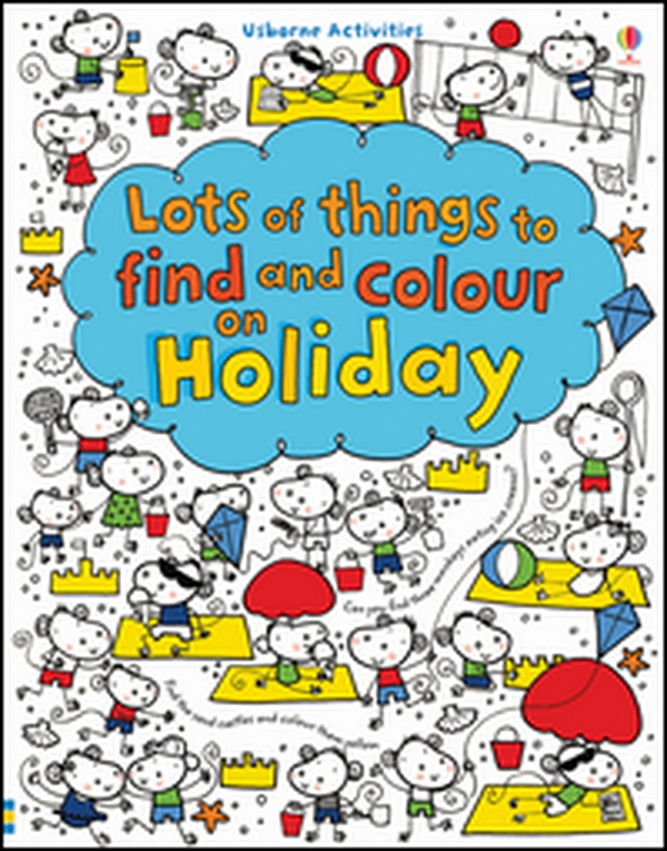 Lots of things to find and colour: on holiday - Librerie.coop Lots of things to find and colour: on holiday - Librerie.coop