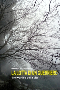 La lotta di un guerriero - Librerie.coop