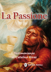 La passione. Testimonianza di Catalina Rivas - Librerie.coop