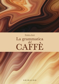 La grammatica del caffè - Librerie.coop La grammatica del caffè - Librerie.coop