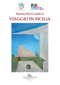 Francesco Amico. Viaggio in Sicilia. Catalogo della mostra (Palermo, 8-30 marzo 2019) - Librerie.coop