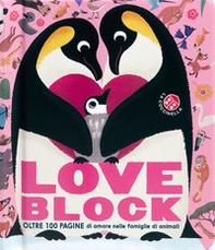 Love block. Oltre 100 pagine cartonate sull'amore nelle famiglie di animali - Librerie.coop