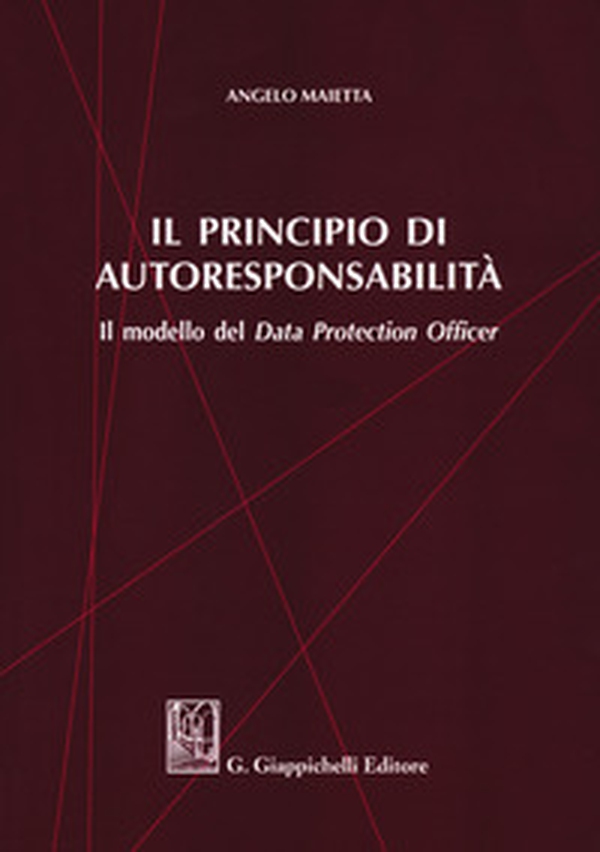 Il principio di autoresponsabilità. Il modello del Data Protection Officer - Librerie.coop Il principio di autoresponsabilità. Il modello del Data Protection Officer - Librerie.coop