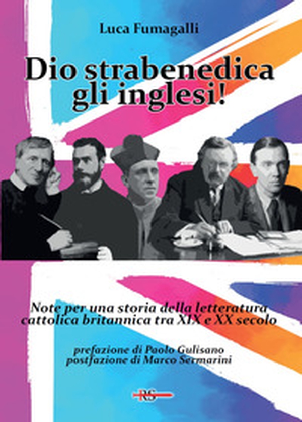 Dio strabenedica gli inglesi! Note per una storia della letteratura cattolica britannica tra XIX e XX secolo - Librerie.coop Dio strabenedica gli inglesi! Note per una storia della letteratura cattolica britannica tra XIX e XX secolo - Librerie.coop