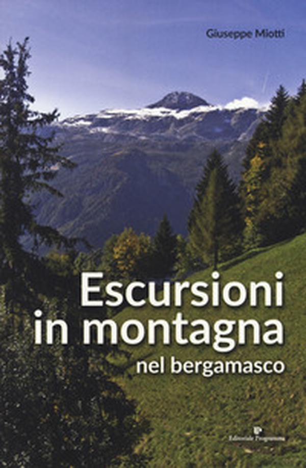Escursioni in montagna nel bergamasco - Librerie.coop Escursioni in montagna nel bergamasco - Librerie.coop