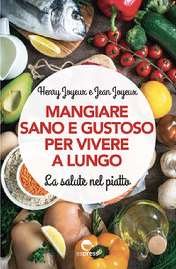 Mangiare sano e gustoso per vivere a lungo. La salute nel piatto - Librerie.coop Mangiare sano e gustoso per vivere a lungo. La salute nel piatto - Librerie.coop