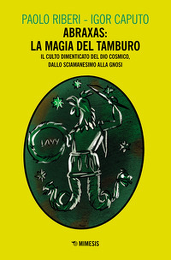 Abraxas: la magia del tamburo. Il culto dimenticato del dio cosmico, dallo sciamanesimo alla Gnosi - Librerie.coop Abraxas: la magia del tamburo. Il culto dimenticato del dio cosmico, dallo sciamanesimo alla Gnosi - Librerie.coop