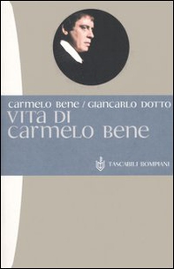 Vita di Carmelo Bene - Librerie.coop Vita di Carmelo Bene - Librerie.coop