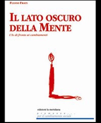Il lato oscuro della mente. L'io di fronte ai cambiamenti - Librerie.coop