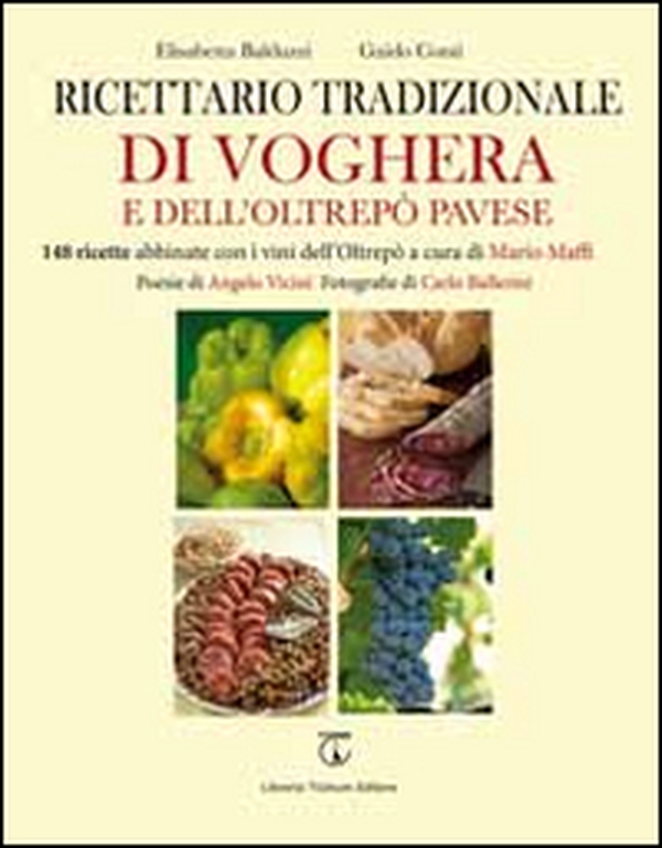 Ricettario tradizionale di Voghera e dell'Oltrepò Pavese. 148 ricette abbinate con i vini dell'Oltrepò - Librerie.coop Ricettario tradizionale di Voghera e dell'Oltrepò Pavese. 148 ricette abbinate con i vini dell'Oltrepò - Librerie.coop