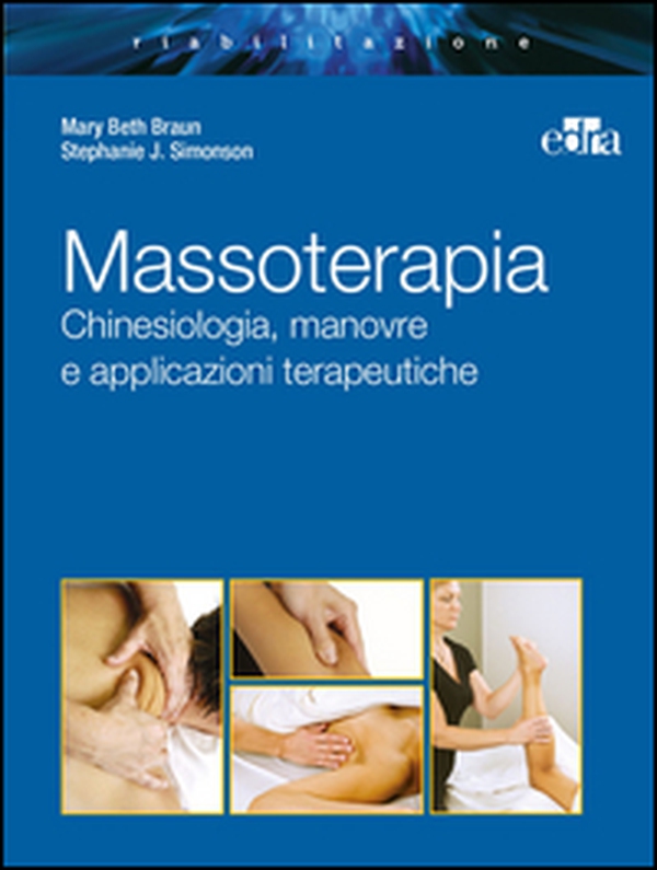 Massoterapia. Chinesiologia, manovre e applicazioni terapeutiche - Librerie.coop Massoterapia. Chinesiologia, manovre e applicazioni terapeutiche - Librerie.coop