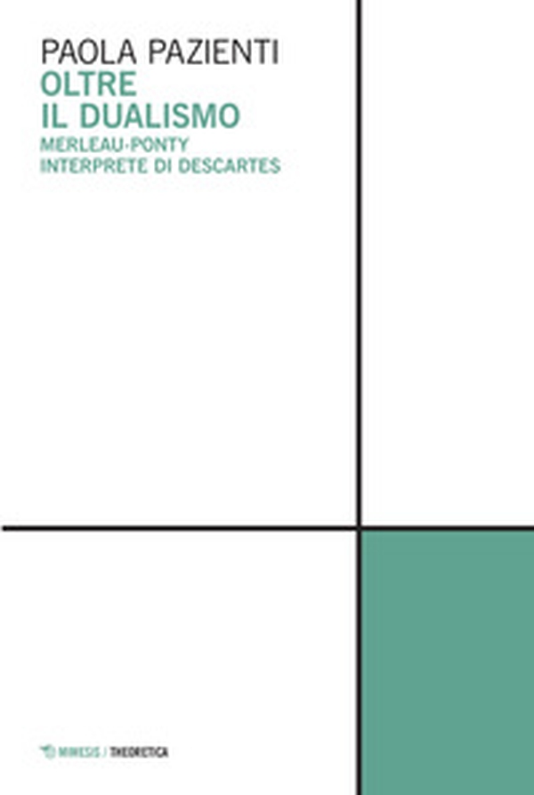 Oltre il dualismo. Merleau-Ponty interprete di Descartes - Librerie.coop Oltre il dualismo. Merleau-Ponty interprete di Descartes - Librerie.coop