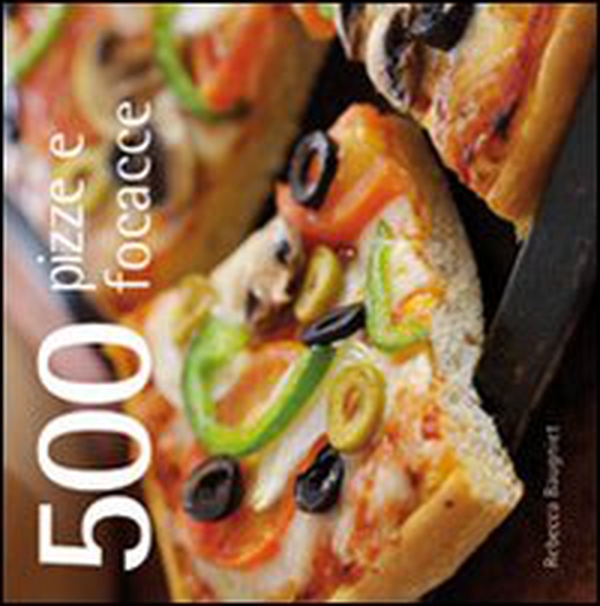 500 pizze e focacce - Librerie.coop 500 pizze e focacce - Librerie.coop
