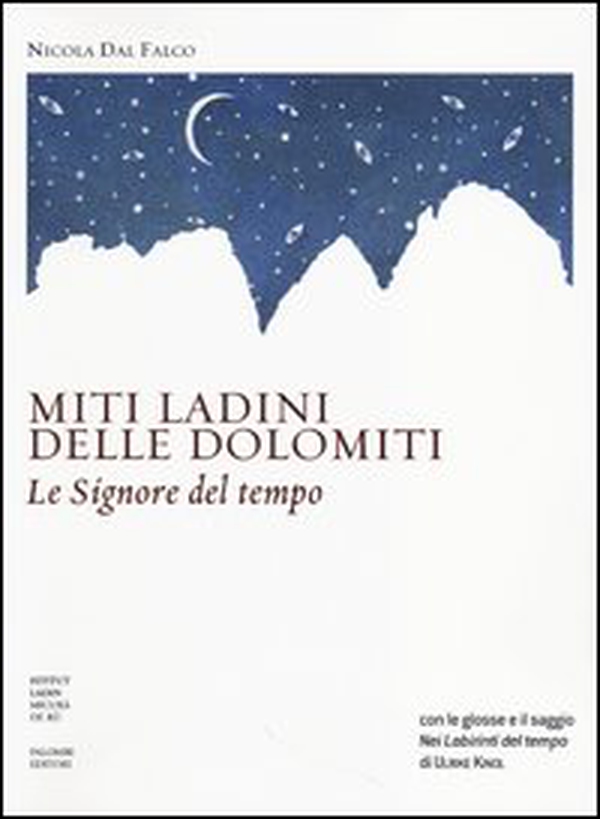 Miti ladini delle Dolomiti. Le Signore del tempo - Librerie.coop Miti ladini delle Dolomiti. Le Signore del tempo - Librerie.coop