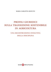 Profili giuridici sulla transizione sostenibile in agricoltura. Una ricostruzione evolutiva della disciplina - Librerie.coop Profili giuridici sulla transizione sostenibile in agricoltura. Una ricostruzione evolutiva della disciplina - Librerie.coop
