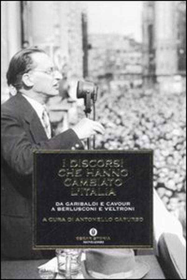 I discorsi che hanno cambiato l'Italia. Da Garibaldi e Cavour a Berlusconi e Veltroni - Librerie.coop I discorsi che hanno cambiato l'Italia. Da Garibaldi e Cavour a Berlusconi e Veltroni - Librerie.coop