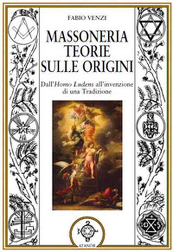 Massoneria. Teorie sulle origini dall'homo ludens all'invenzione di una tradizione - Librerie.coop Massoneria. Teorie sulle origini dall'homo ludens all'invenzione di una tradizione - Librerie.coop