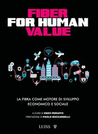 Fiber for human value. La fibra come motore di sviluppo economico e sociale - Librerie.coop