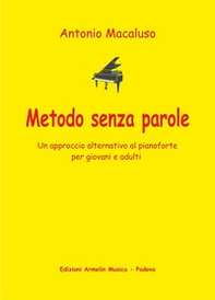 Metodo senza parole. Un approccio alternativo al pianoforte per giovani e adulti - Librerie.coop