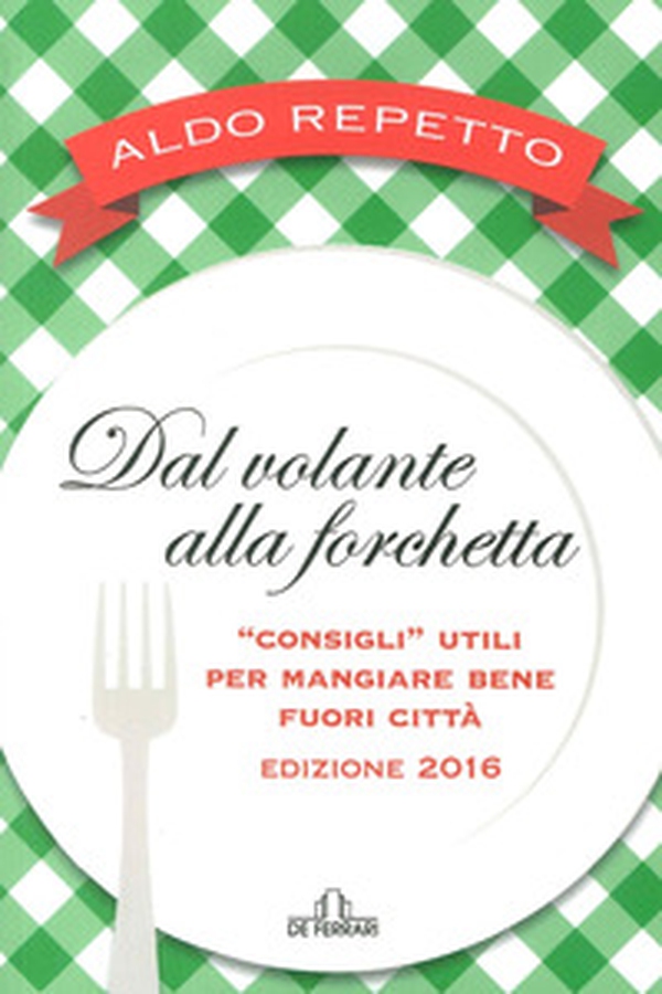 Dal volante alla forchetta. Guidatavola Liguria e Piemonte 2016. «Consigli» utili per mangiare bene fuori città - Librerie.coop Dal volante alla forchetta. Guidatavola Liguria e Piemonte 2016. «Consigli» utili per mangiare bene fuori città - Librerie.coop