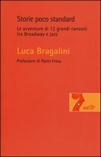 Storie poco standard. Le avventure di 12 grandi canzoni tra Broadway e jazz - Librerie.coop Storie poco standard. Le avventure di 12 grandi canzoni tra Broadway e jazz - Librerie.coop