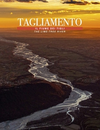 Tagliamento... Il fiume dei tigli-The lime... Tree river - Librerie.coop