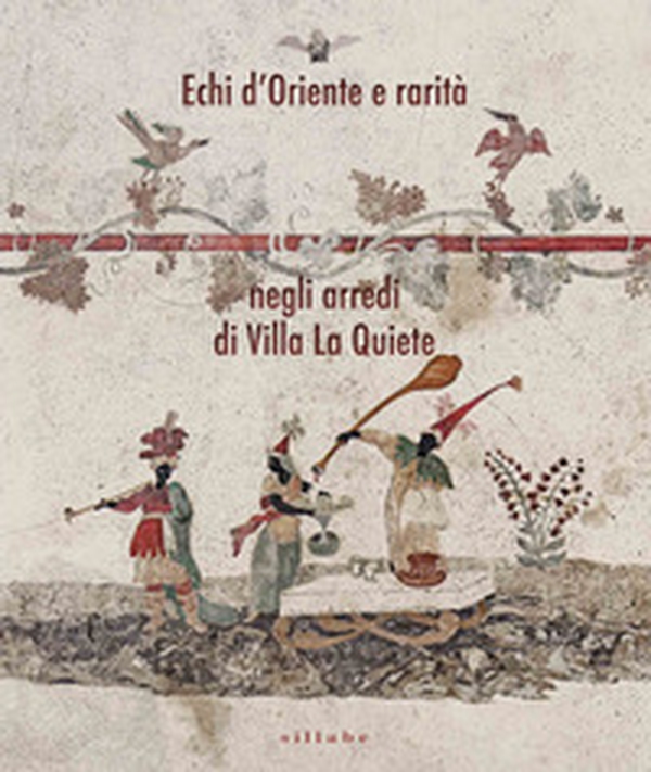 Echi d'Oriente e altre rarità negli arredi di Villa La Quiete - Librerie.coop Echi d'Oriente e altre rarità negli arredi di Villa La Quiete - Librerie.coop