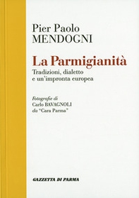 La parmigianità. Tradizioni, dialetto e un'impronta europea - Librerie.coop La parmigianità. Tradizioni, dialetto e un'impronta europea - Librerie.coop