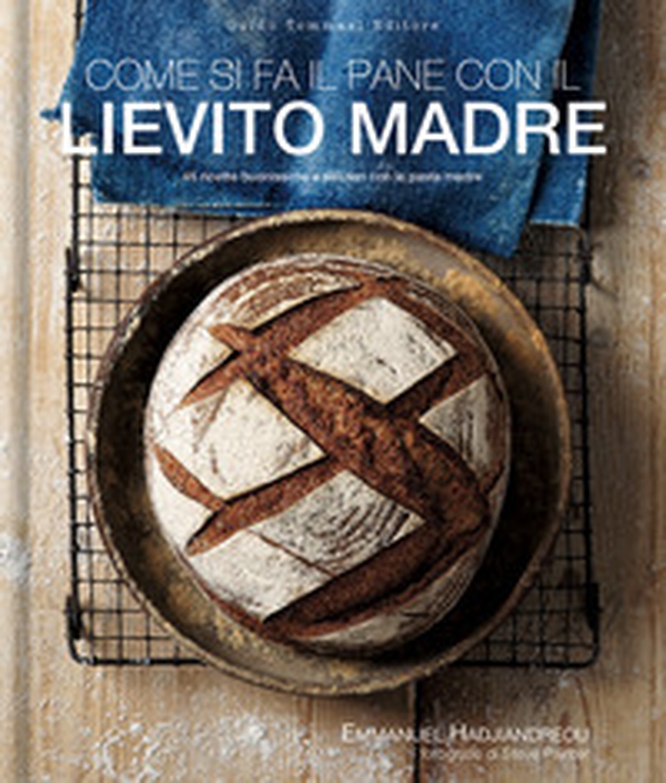 Come si fa il pane con il lievito madre. 45 ricette buonissime e salutari con la pasta madre - Librerie.coop Come si fa il pane con il lievito madre. 45 ricette buonissime e salutari con la pasta madre - Librerie.coop