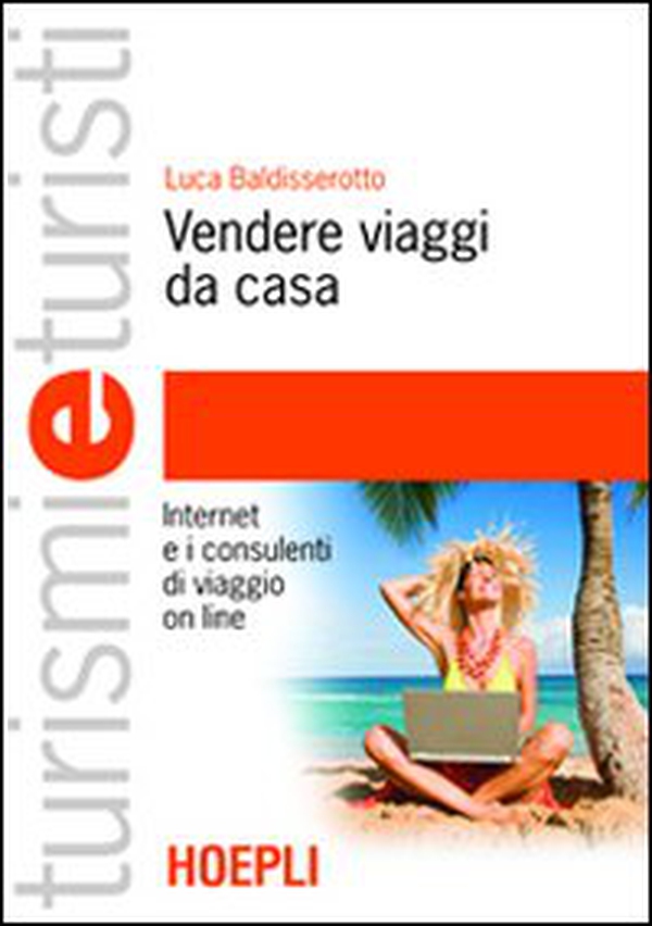 Vendere viaggi da casa. Internet e i consulenti di viaggio on line - Librerie.coop Vendere viaggi da casa. Internet e i consulenti di viaggio on line - Librerie.coop