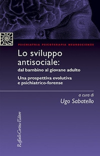 Lo sviluppo antisociale: dal bambino al giovane adulto. Una prospettiva evolutiva e psichiatrico-forense - Librerie.coop
