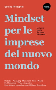 Mindset per le imprese del nuovo mondo. Prodotto, Packaging, Placement, Price, People, Post Pandemia, 7 P da cui ripartire - Librerie.coop