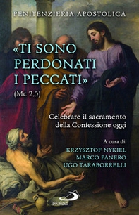 «Ti sono perdonati i peccati» (Mc 2,5). Celebrare il sacramento della confessione oggi - Librerie.coop «Ti sono perdonati i peccati» (Mc 2,5). Celebrare il sacramento della confessione oggi - Librerie.coop